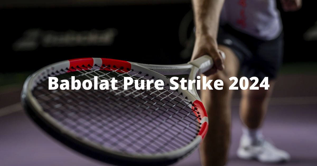 Babolat Pure Strike 2024: Features and perfect choices for every player