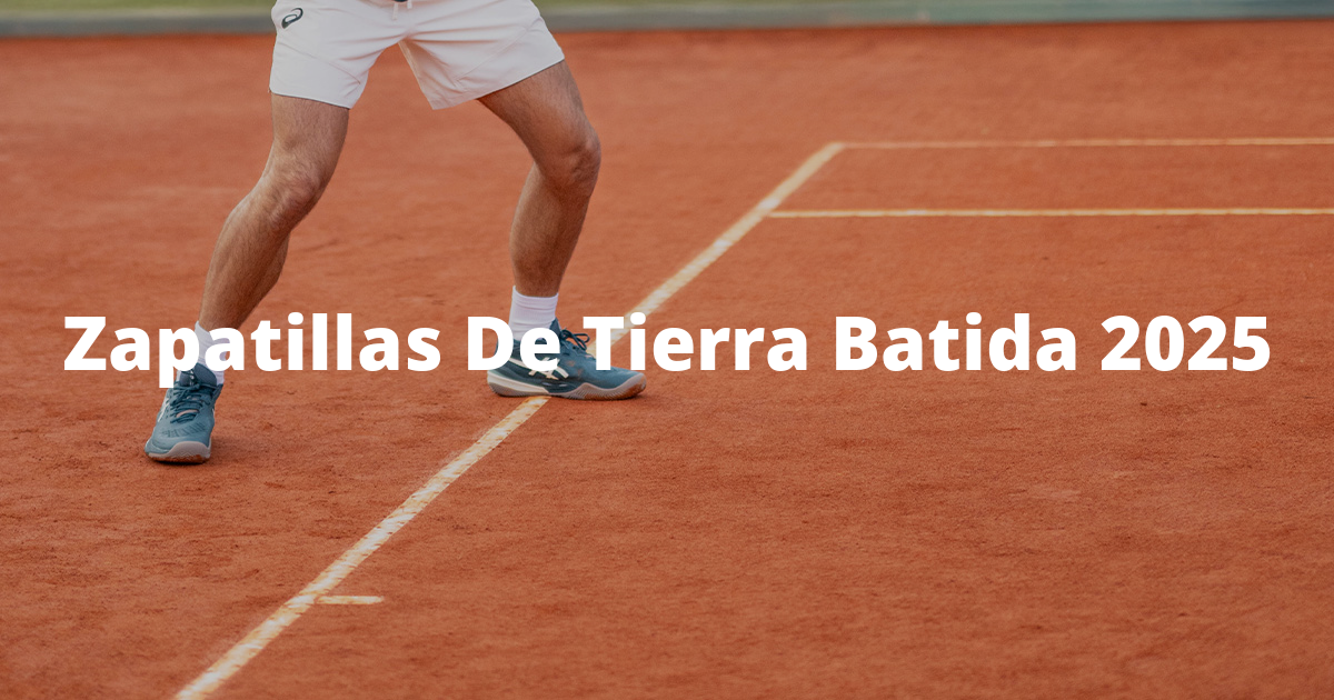 Las mejores zapatillas de tenis para tierra batida de 2025